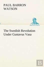 The Swedish Revolution Under Gustavus Vasa