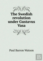 The Swedish Revolution Under Gustavus Vasa