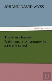 The Swiss Family Robinson, Or Adventures In A Desert Island