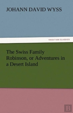 Bertrand.pt - The Swiss Family Robinson, Or Adventures In A Desert Island