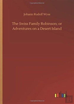 Bertrand.pt - The Swiss Family Robinson; Or Adventures On A Desert Island