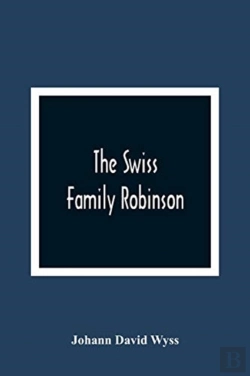 Bertrand.pt - The Swiss Family Robinson, Or, The Adventures Of A Father And His Four Sons On A Desert Island