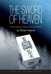 The Sword Of Heaven : A Five Continent Odyssey To Save The World