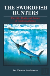 The Swordfish Hunters: The Life, Death,