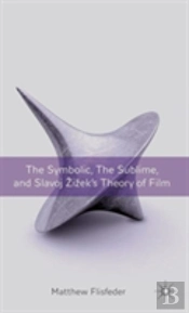 The Symbolic, The Sublime, And Slavoj Zizek'S Theory Of Film