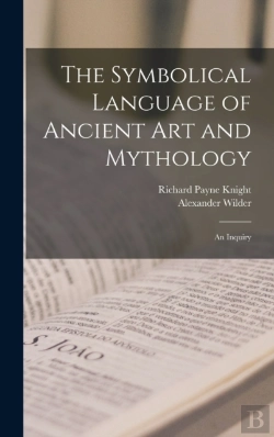 Bertrand.pt - The Symbolical Language Of Ancient Art And Mythology; An Inquiry