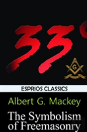 The Symbolism Of Freemasonry (Esprios Classics)