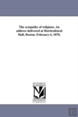 Bertrand.pt - The Sympathy Of Religions. An Address Delivered At Horticultural Hall, Boston. February 6, 1870.