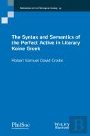 The Syntax And Semantics Of The Perfect Active In Literary Koine Greek