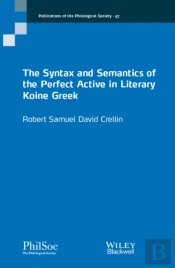 The Syntax And Semantics Of The Perfect Active In Literary Koine Greek