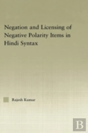 The Syntax Of Negation And The Licensing Of Negative Polarity Items In Hindi