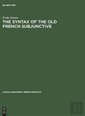 The Syntax Of The Old French Subjunctive