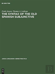 The Syntax Of The Old Spanish Subjunctive