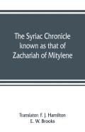 The Syriac Chronicle Known As That Of Zachariah Of Mitylene