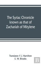 The Syriac Chronicle Known As That Of Zachariah Of Mitylene