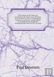 The System Of The Veda Nta According To Ba Dara Yana'S Brahma-Su Tras And C An Kara'S Commentary Thereon Set Forth As A Compendium He Standpoiof The Dogmatics Of Brahmanism From Tnt Of C An Kara