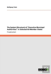 The System (Structure) Of Aã¢Â€Šâ¬Ã‚ÂExecutive Municipal Authoritiesaã¢Â€Šâ¬Ã‚Â In Selected Eu-Member States