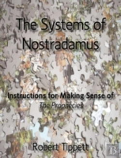 Bertrand.pt - The Systems Of Nostradamus: Instructions For Making Sense Of The Prophecies