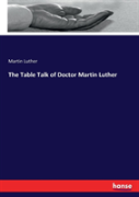 The Table Talk Of Doctor Martin Luther