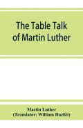 The Table Talk Of Martin Luther