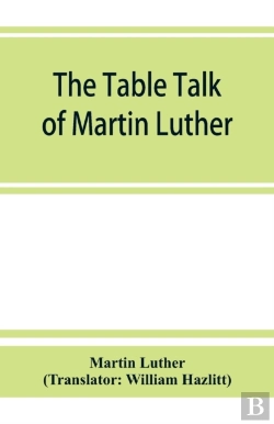 Bertrand.pt - The Table Talk Of Martin Luther