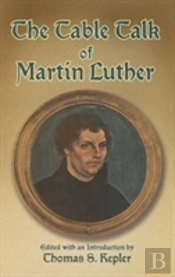 The Table Talk Of Martin Luther