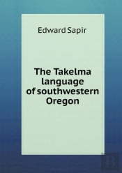 The Takelma Language Of Southwestern Oregon