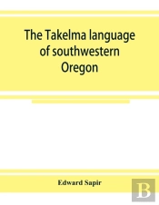 The Takelma Language Of Southwestern Oregon