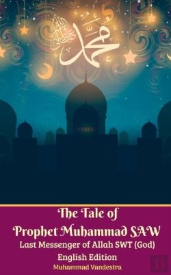 Bertrand.pt - The Tale Of Prophet Muhammad Saw Last Messenger Of Allah Swt (God) English Edition