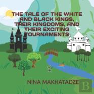 The Tale Of The White And Black Kings, Their Kingdoms, And Their Exciting Tournaments