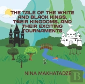 The Tale Of The White And Black Kings, Their Kingdoms, And Their Exciting Tournaments