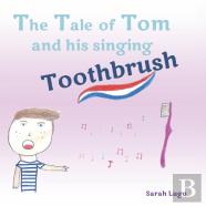 The Tale Of Tom And His Singing Toothbrush