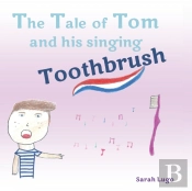 The Tale Of Tom And His Singing Toothbrush