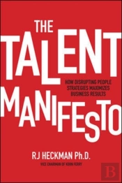 The Talent Manifesto: How Disrupting People Strategies Maximizes Business Results