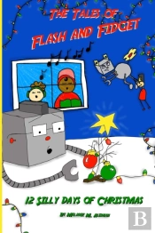 The Tales Of Flash And Fidget And The 12 Silly Days Of Christmas