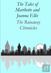 The Tales Of Marthette And Joanna Ellis: The Runaway Chronicles