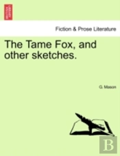 The Tame Fox, And Other Sketches.