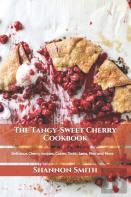 The Tangy-Sweet Cherry Cookbook