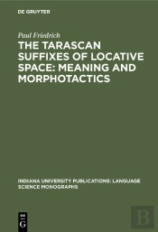 The Tarascan Suffixes Of Locative Space: Meaning And Morphotactics