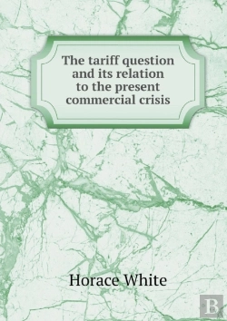 Bertrand.pt - The Tariff Question And Its Relation To The Present Commercial Crisis