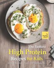 The Tastiest High Protein Recipes For Kids