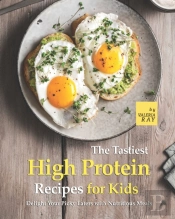 The Tastiest High Protein Recipes For Kids