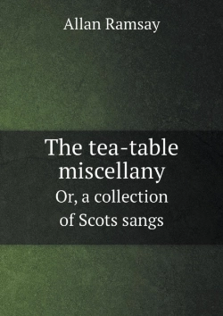 Bertrand.pt - The Tea-Table Miscellany Or, A Collection Of Scots Sangs