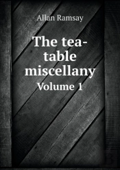 The Tea-Table Miscellany Volume 1