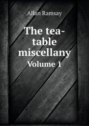 The Tea-Table Miscellany Volume 1