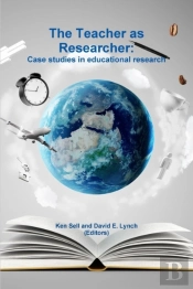 The Teacher As Researcher: Case Studies In Educational Research