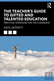 The Teacherâ€™S Guide To Gifted And Talented Education