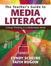 The Teacherâ€™S Guide To Media Literacy