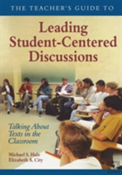 Bertrand.pt - The Teacher'S Guide To Leading Student-Centered Discussions