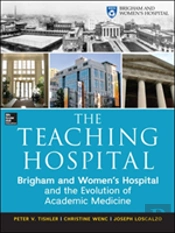The Teaching Hospital: Brigham And Women'S Hospital And The Evolution Of Academic Medicine
